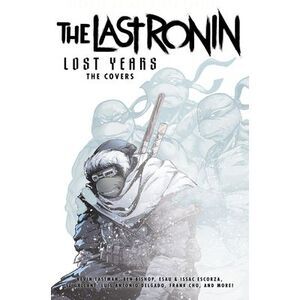 Teenage Mutant Ninja Turtles: The Last Ronin Lost Years--The Covers -- Kevin Eas